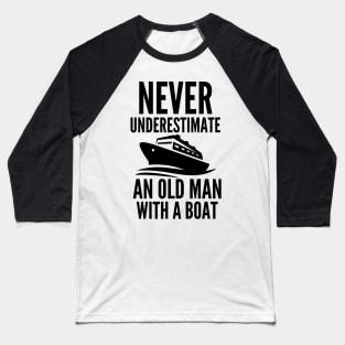 Never underestimate an old man with a boat Baseball T-Shirt